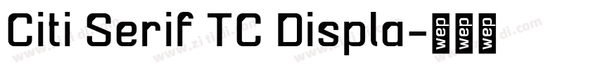 Citi Serif TC Displa字体转换